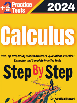 Step by Step Study Guide for Calculus: 500 Steps to Learn All Topics of Calculus Test Prep. Ultimate Tutor to Ace Calculus + Two Full Length Practice Tests