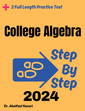 Step by Step Study Guide for College Algebra: 500 Steps to Learn All Topics of College Algebra Test Prep. Ultimate Tutor to Ace College Algebra + Two Full Length Practice Tests