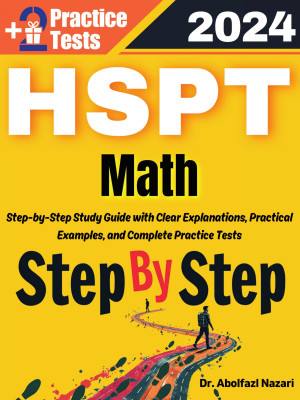 Step by Step Study Guide for HSPT Math: 300 Steps to Learn All Topics of HSPT Math Test Prep. Ultimate Tutor to Ace HSPT Math + Two Full Length Practice Tests