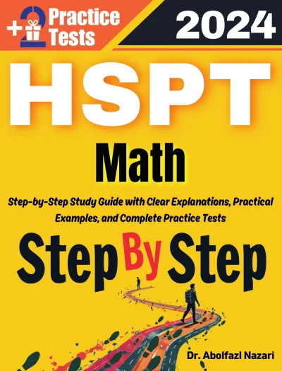 Step by Step Study Guide for HSPT Math: 300 Steps to Learn All Topics of HSPT Math Test Prep. Ultimate Tutor to Ace HSPT Math + Two Full Length Practice Tests