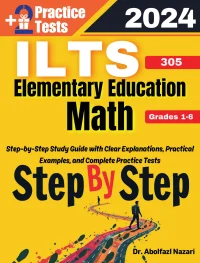 Step by Step Study Guide for ILTS Elementary Education Math (Grades 1-6) (305): 300 Steps to Learn All Topics. Ultimate Test Prep and Tutor to Ace Your Test + Two Full Length Practice Tests