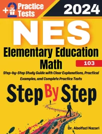 Step by Step Study Guide for NES Elementary Education Math (103): 300 Steps to Learn All Topics of NES Elementary Education Math (103) Test Prep. Ultimate Tutor + Two Full Length Practice Tests