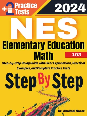Step by Step Study Guide for NES Elementary Education Math (103): 300 Steps to Learn All Topics of NES Elementary Education Math (103) Test Prep. Ultimate Tutor + Two Full Length Practice Tests