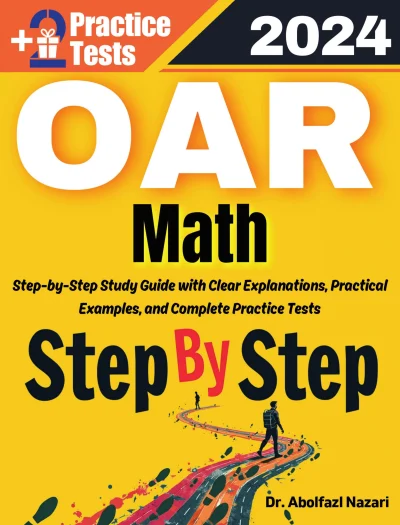 Step by Step Study Guide for OAR Math: 300 Steps to Learn All Topics of OAR Math Test Prep. Ultimate Tutor to ace OAR Math + Two Full Length Practice Tests