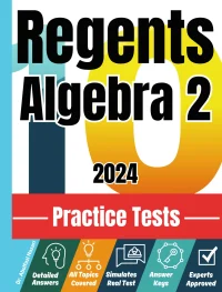 10 Practice Tests for Regents Algebra 2: Realistic Full-Length Tests and Detailed Explanations to Questions. Best Companion to Textbooks and Workbooks for Regents Algebra 2 Prep and Review.
