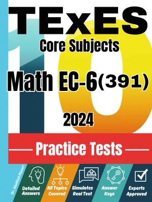 10 Practice Tests for TExES Core Subjects Math EC-6 (391): Realistic Full-Length Tests and Detailed Explanations to Questions. Best Companion to Textbooks and Workbooks for TExES Core Subjects Math EC-6 (391) Prep and Review.