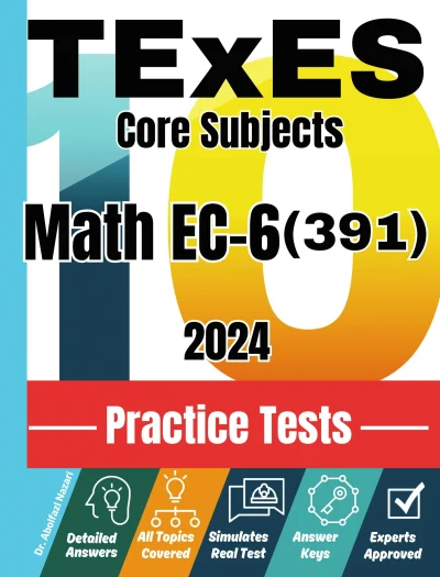 10 Practice Tests for TExES Core Subjects Math EC-6 (391): Realistic Full-Length Tests and Detailed Explanations to Questions. Best Companion to Textbooks and Workbooks for TExES Core Subjects Math EC-6 (391) Prep and Review.