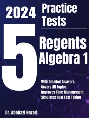 5 Full-Length Practice Tests for Regents Algebra 1: Realistic Tests with Answer Keys and Detailed Explanations. Best Companion to Study Guides and Workbooks for Test Prep and Topic Review.