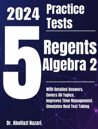 5 Full-Length Practice Tests for Regents Algebra 2: Realistic Tests with Answer Keys and Detailed Explanations. Best Companion to Study Guides and Workbooks for Test Prep and Topic Review.
