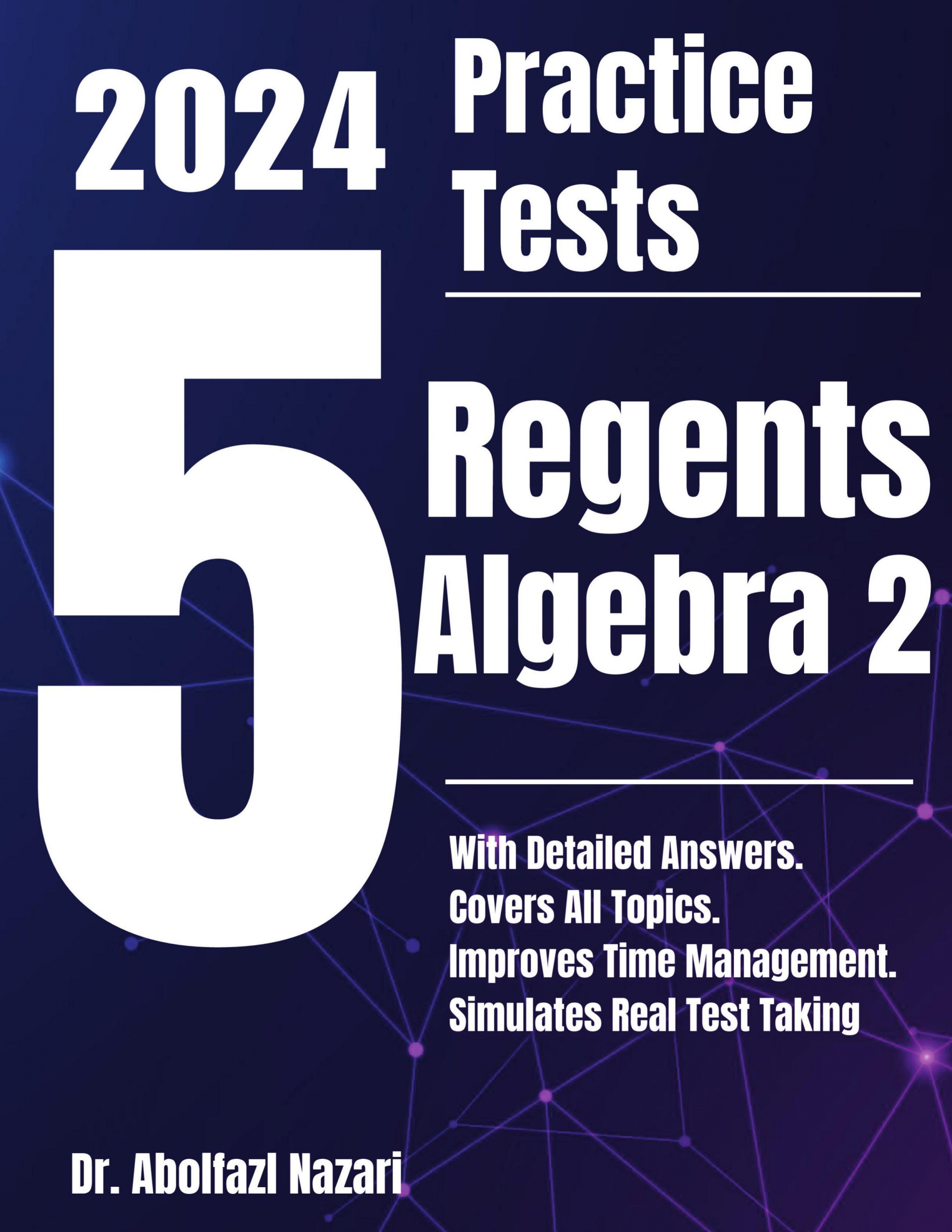 5 Full-Length Practice Tests for Regents Algebra 2: Realistic Tests with Answer Keys and Detailed Explanations. Best Companion to Study Guides and Workbooks for Test Prep and Topic Review.