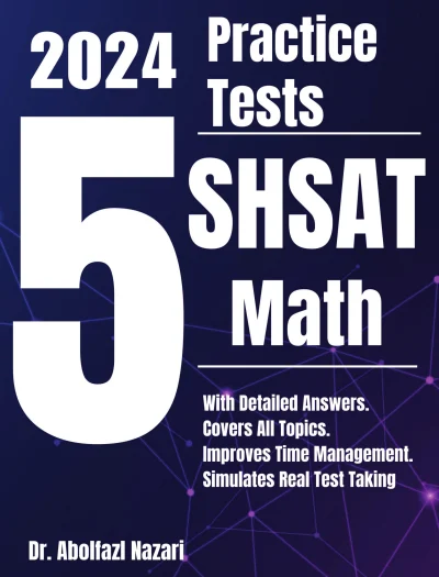 5 Full-Length Practice Tests for SHSAT Math: Realistic Tests with Answer Keys and Detailed Explanations. Best Companion to Study Guides and Workbooks for Test Prep and Topic Review.