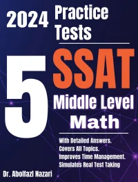 5 Full-Length Practice Tests for SSAT Middle Level Math: Realistic Tests with Answer Keys and Detailed Explanations. Best Companion to Study Guides and Workbooks for Test Prep and Topic Review.