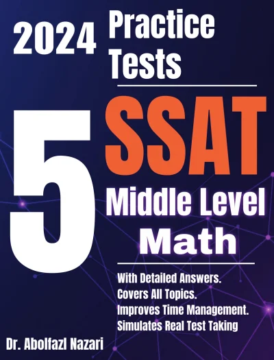 5 Full-Length Practice Tests for SSAT Middle Level Math: Realistic Tests with Answer Keys and Detailed Explanations. Best Companion to Study Guides and Workbooks for Test Prep and Topic Review.