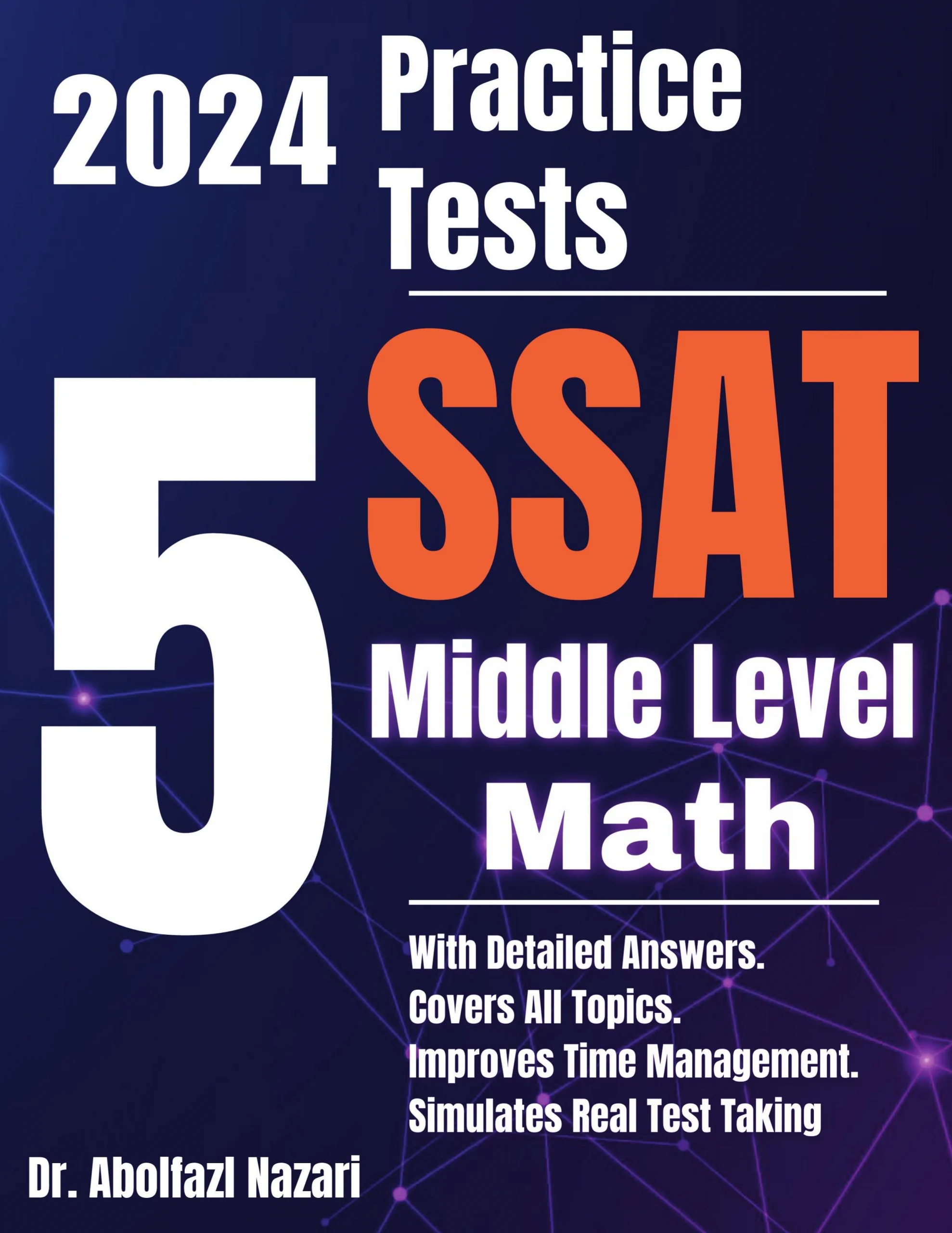 5 Full-Length Practice Tests for SSAT Middle Level Math: Realistic Tests with Answer Keys and Detailed Explanations. Best Companion to Study Guides and Workbooks for Test Prep and Topic Review.