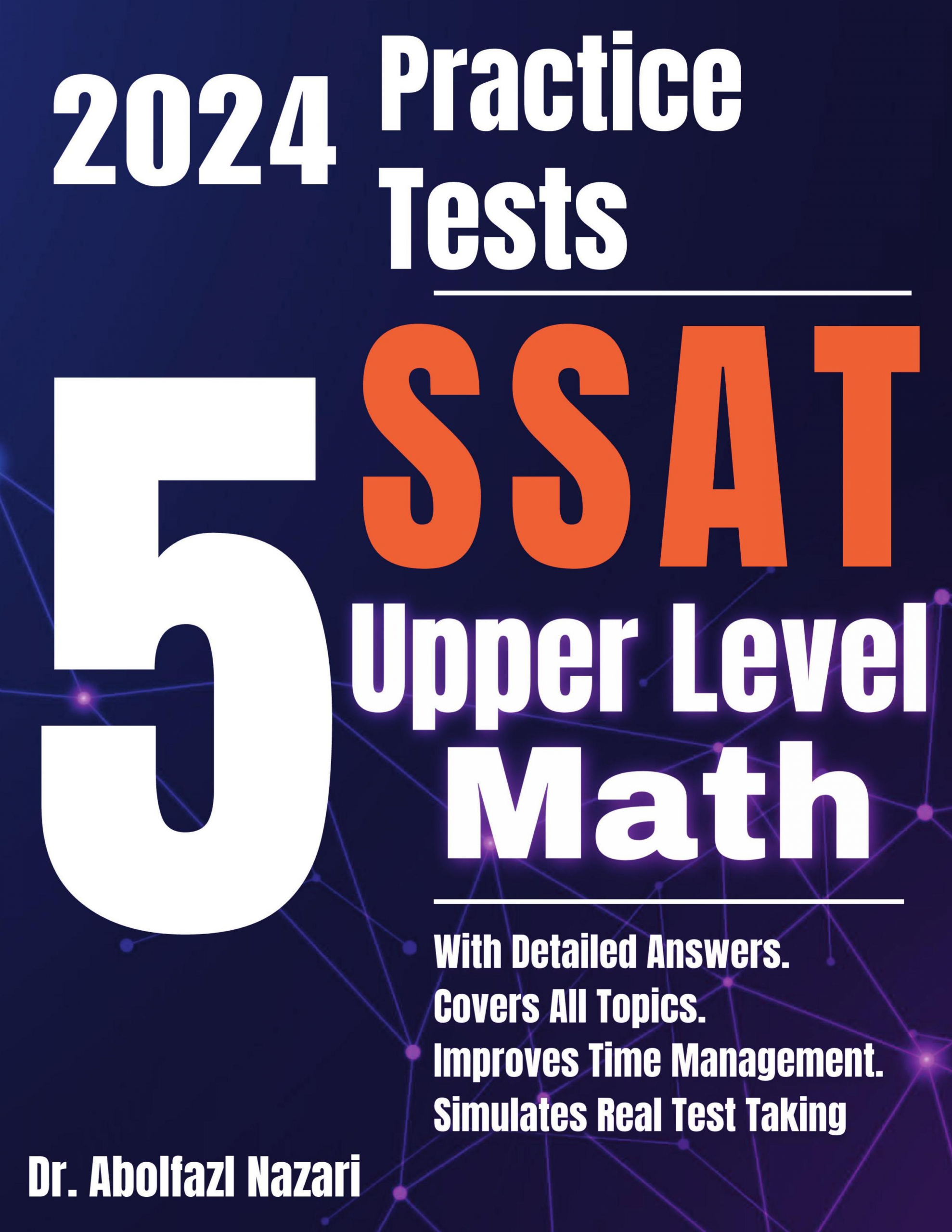 5 Full-Length Practice Tests for SSAT Upper Level Math: Realistic Tests with Answer Keys and Detailed Explanations. Best Companion to Study Guides and Workbooks for Test Prep and Topic Review.