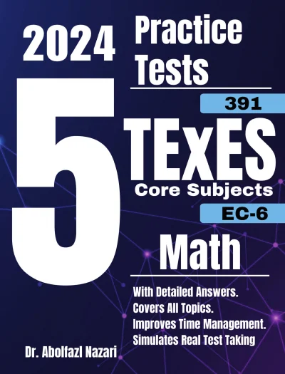 5 Full-Length Practice Tests for TExES Core Subjects Math EC-6 (391): Realistic Tests with Answer Keys and Detailed Explanations. Best Companion to Study Guides and Workbooks for Test Prep and Topic Review.