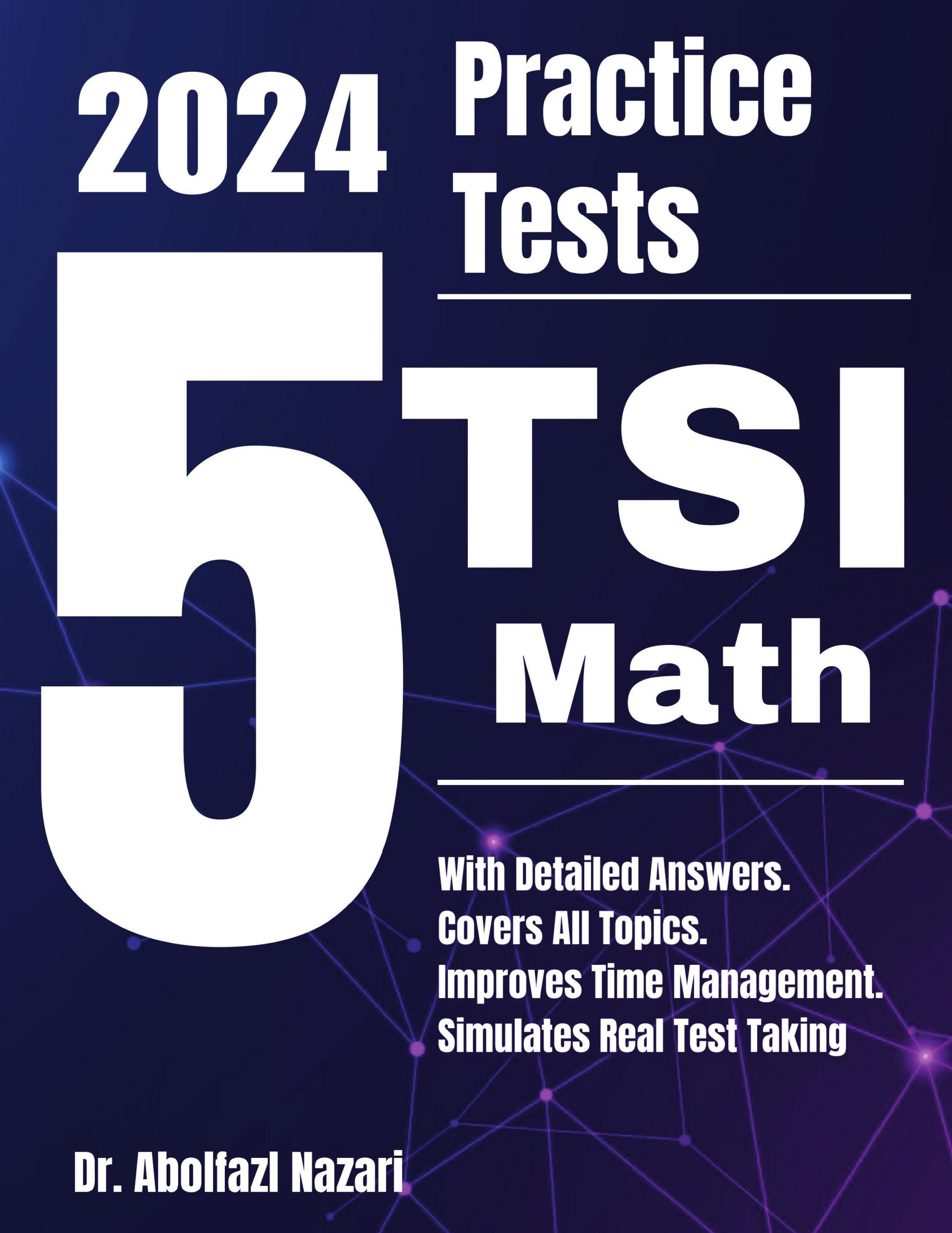 5 Full-Length Practice Tests for TSI Math: Realistic Tests with Answer Keys and Detailed Explanations. Best Companion to Study Guides and Workbooks for Test Prep and Topic Review.