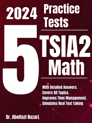 5 Full-Length Practice Tests for TSIA2 Math: Realistic Tests with Answer Keys and Detailed Explanations. Best Companion to Study Guides and Workbooks for Test Prep and Topic Review.
