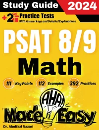 PSAT 8/9 Math Made Easy: Ultimate Study Guide and Test Prep with Key Points, Examples, and Practices. The Best Tutor for Beginners and Pros + Two Practice Tests