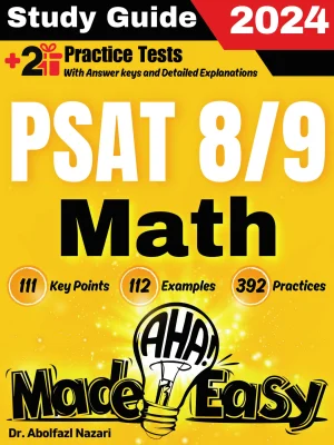PSAT 8/9 Math Made Easy: Ultimate Study Guide and Test Prep with Key Points, Examples, and Practices. The Best Tutor for Beginners and Pros + Two Practice Tests