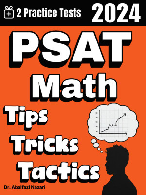 PSAT Math Tips, Tricks, and Tactics: Study Guide and Test Prep with Problem-Solving Techniques, Examples, and End-of-Chapter Practices, Plus Two Practice Tests
