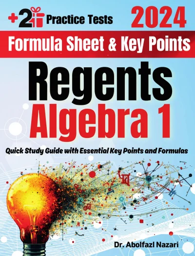 Regents Algebra 1 Formula Sheet and Key Points: Quick Study Guide and Test Prep Book for Beginners and Pros + Two Practice Tests