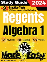 Regents Algebra 1 Made Easy: Ultimate Study Guide and Test Prep with Key Points, Examples, and Practices. The Best Tutor for Beginners and Pros + Two Practice Tests