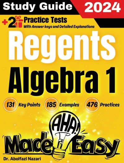 Regents Algebra 1 Made Easy: Ultimate Study Guide and Test Prep with Key Points, Examples, and Practices. The Best Tutor for Beginners and Pros + Two Practice Tests