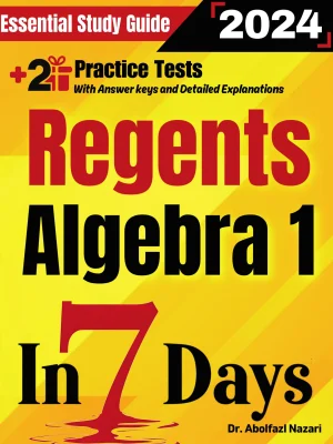 Regents Algebra 1 Prep in 7 Days: Essential Study Guide and Prep Book. Daily Math Topics and Practices + Two Practice Tests