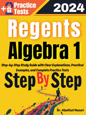 Regents Algebra 1 Step by Step Study Guide : 400 Steps to Learn All Topics. Ultimate Test Prep and Tutor to Ace Your Test + Two Full Length Practice Tests
