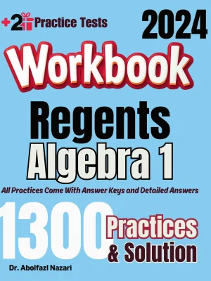 Regents Algebra 1 Workbook: Comprehensive Math Practices and Solutions: The Ultimate Test Prep Book with Two Full-Length Practice Tests