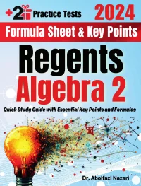 Regents Algebra 2 Formula Sheet and Key Points: Quick Study Guide and Test Prep Book for Beginners and Pros + Two Practice Tests