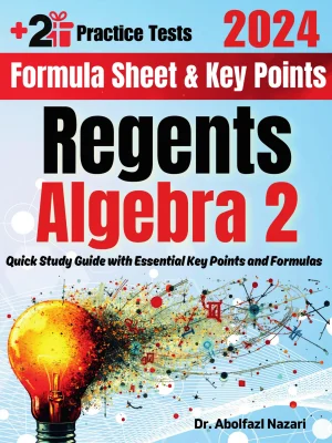 Regents Algebra 2 Formula Sheet and Key Points: Quick Study Guide and Test Prep Book for Beginners and Pros + Two Practice Tests