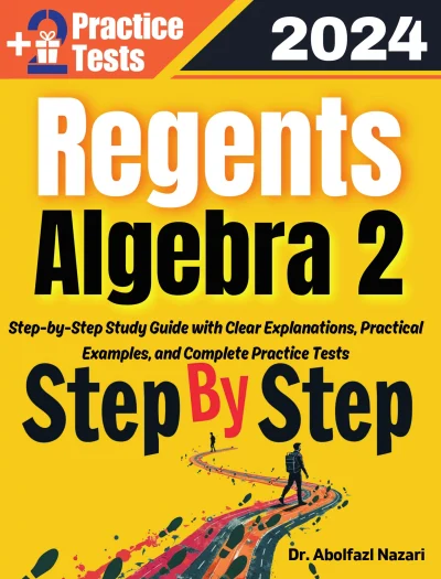 Regents Algebra 2 Step by Step Study Guide : 600 Steps to Learn All Topics. Ultimate Test Prep and Tutor to Ace Your Test + Two Full Length Practice Tests