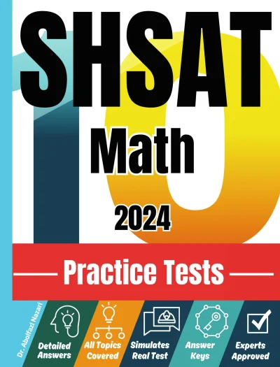 SHSAT Math 10 Practice Tests: Realistic Full-Length Tests and Detailed Explanations to Questions. Best Companion to Textbooks and Workbooks for SHSAT Math Prep and Review.