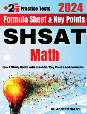 SHSAT Math Formula Sheet and Key Points: Quick Study Guide and Test Prep Book for Beginners and Advanced Students + Two SHSAT Math Practice Tests