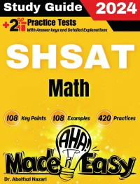 SHSAT Math Made Easy: Ultimate Study Guide and Test Prep with Key Points, Examples, and Practices. The Best SHSAT Math Tutor for Beginners and Advanced Students + Two Full-Length Practice Tests