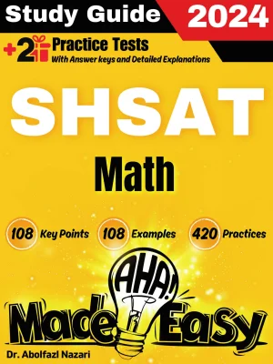 SHSAT Math Made Easy: Ultimate Study Guide and Test Prep with Key Points, Examples, and Practices. The Best SHSAT Math Tutor for Beginners and Advanced Students + Two Full-Length Practice Tests