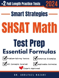 SHSAT Math Prep with Smart Strategies and Essential Formulas: Study Guide with Strategies, Examples, Formulas, End-of-Chapter Practices, plus Two Full-Length Practice Tests