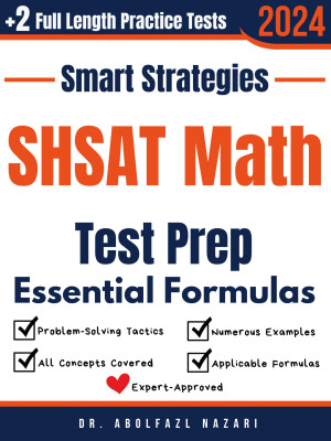 SHSAT Math Prep with Smart Strategies and Essential Formulas: Study Guide with Strategies, Examples, Formulas, End-of-Chapter Practices, plus Two Full-Length Practice Tests