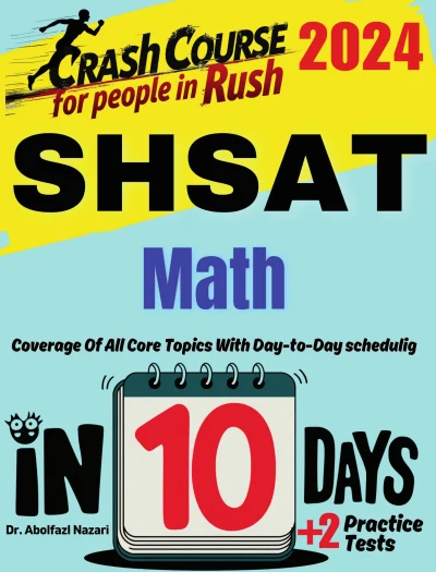 SHSAT Math Test Prep in 10 Days: Crash Course and Prep Book for Students in Rush. The Fastest Prep Book and Test Tutor + Two Full-Length Practice Tests
