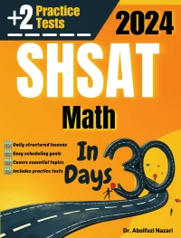 SHSAT Math Test Prep in 30 Days: Complete study Guide and Test Tutor for SHSAT Math. The Ultimate Test Tutor for Beginners and Pros + Two Practice Tests