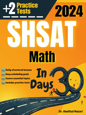 SHSAT Math Test Prep in 30 Days: Complete study Guide and Test Tutor for SHSAT Math. The Ultimate Test Tutor for Beginners and Pros + Two Practice Tests