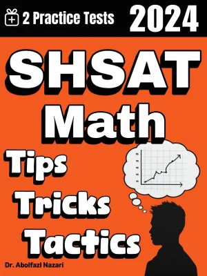 SHSAT Math Tips, Tricks, and Tactics: Study Guide and Test Prep with Problem-Solving Techniques, Examples, and End-of-Chapter Practices, Plus Two Practice Tests