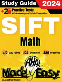 SIFT Math Made Easy: Ultimate Study Guide and Test Prep with Key Points, Examples, and Practices. The Best SIFT Math Tutor for Beginners and Advanced Students + Two Full-Length Practice Tests