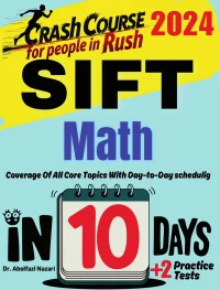 SIFT Math Test Prep in 10 Days: Crash Course and Prep Book for Students in Rush. The Fastest Prep Book and Test Tutor + Two Full-Length Practice Tests