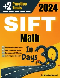 SIFT Math Test Prep in 30 Days: Complete study Guide and Test Tutor for SIFT Math mathematics. The Ultimate Test Tutor for Beginners and Pros + Two Practice Tests