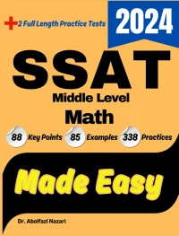 SSAT Middle Level Math Made Easy: Ultimate Study Guide and Test Prep with Key Points, Examples, and Practices. The Best Tutor for Beginners and Pros + Two Practice Tests