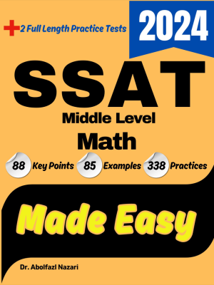 SSAT Middle Level Math Made Easy: Ultimate Study Guide and Test Prep with Key Points, Examples, and Practices. The Best Tutor for Beginners and Pros + Two Practice Tests