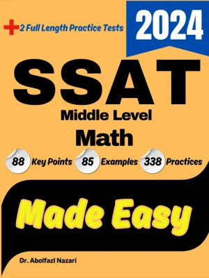 SSAT Middle Level Math Made Easy: Ultimate Study Guide and Test Prep with Key Points, Examples, and Practices. The Best Tutor for Beginners and Pros + Two Practice Tests